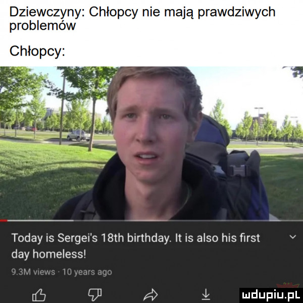 dziewczyny chłopcy nie mają prawdziwych problemów toddy is sergel s  th birthday. it is anso his ﬁrst v dcy homeless iś gl d i