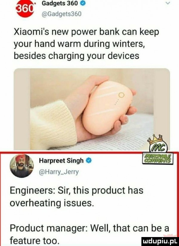 gadgets    . gadgets    xiaomi s naw power bank cen kiep your hond worm during winters besides charging your devices harpreet singh. jharryjerry engineers sir tais produkt has overheating issues. produkt manager will trat cen be a feature tao