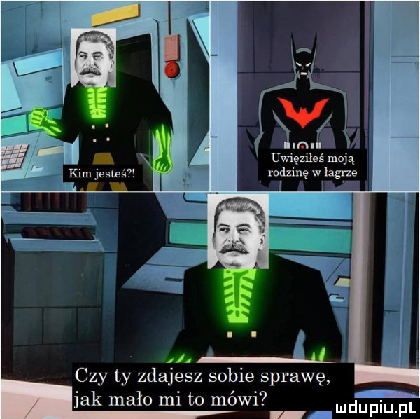 uwięziłeś moją rodzinę w łagrze czy ty zdajesz sobie sprawę i  . jak mało ml to m w . i u uplu pl