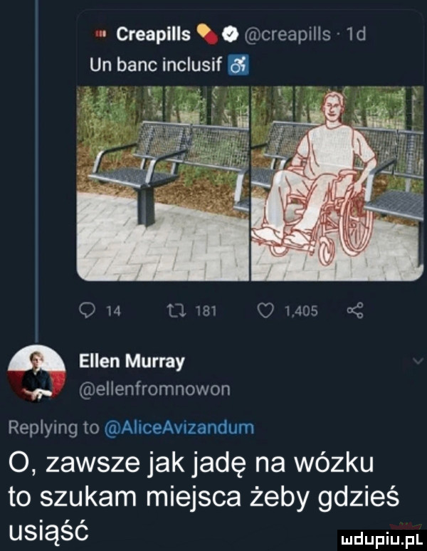 creapills o o creapills  d un bauc inclusif. o w i b      oś ellen murray. ellenfromnowon replying to alnceavtzandum o zawsze jak jadę na wózku to szukam miejsca żeby gdzieś usiąśó