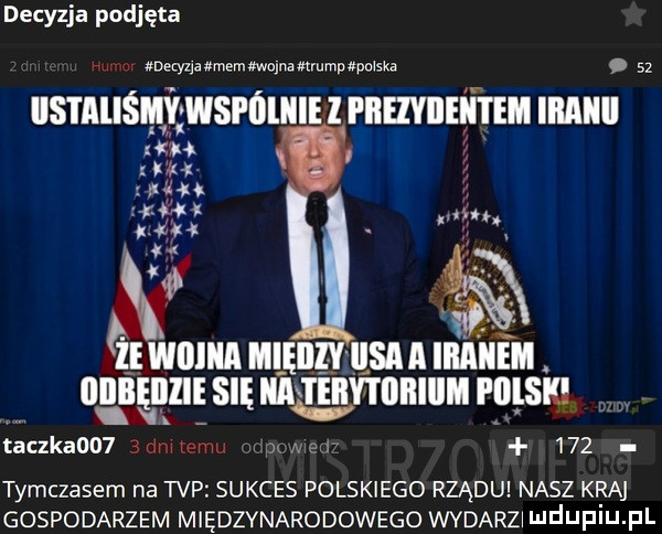 decyzja podjęta h. v magmaamemawmnammmpapuwsxa    ihs ialiśiiy wspóliii l prezydentem iiiaiiii ie woiiia iii ę iiiibeiiiie się m taczkaoo   dętemu pkwn     tymczasem na tvp sukces polskiego rządu nasz kaa gospodarzem międzynarodowego wydarz ndufiu fl