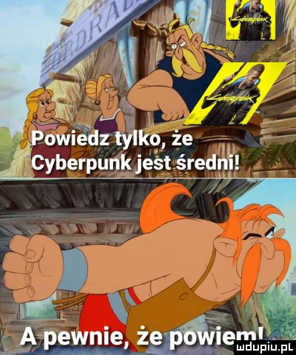 mch. c  uqpowiédztylkq że  . cyberpunk jest średni ug jpmewn e z sa emłfa