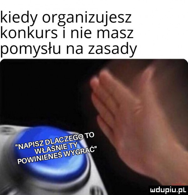 kiedy organizujesz konkurs i nie masz pomysłu na zasady