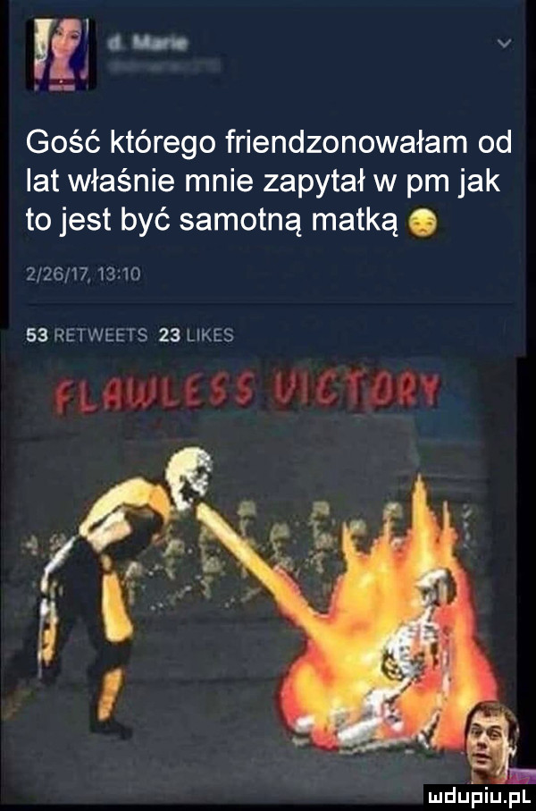 mija v gość którego friendzonowałam od lat właśnie mnie zapytał w pm jak to jest być samotną matką. ż zgmz          re wlets    limes lquwziét ftorv mduﬁiupl