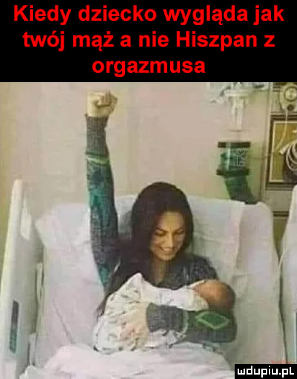 kiedy dziecko wygląda jak twój mąż a nie hiszpan z orgazmusa