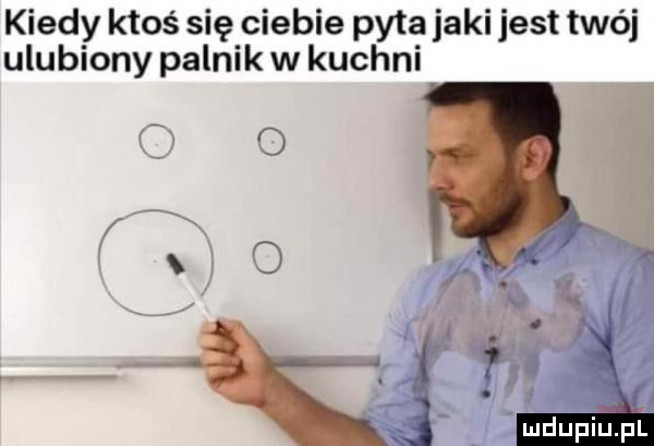 kiedy ktoś się ciebie pyta jaki jest twój ulubiony palnik w kuchni