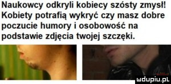 naukowcy odkryli kobiecy szósty zmysl kobiety potrafią wykryć czy masz dobre poczucie humoryr i osobowość na podstawie zgięcia twojej szczęki