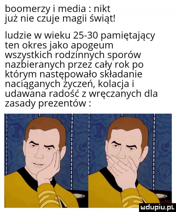 boornerzyimedia nikt już nie czuje magii świąt ludzie wwieku       pamiętający ten okresjako apogeum wszystkich rodzinnych sporów nfz ieranych przez cały rok po którym następowało składanie naciąganych życzeń kolana udawana radość z wręczanych dla zasady prezentów ludupqul