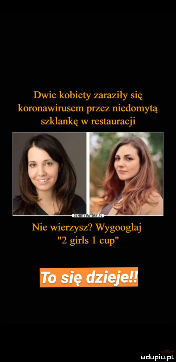 dwie kobiety zaraziły się koronawirusem przez niedomytą szklankę w restauracji nie wierzysz wygoogluj   girls   cup