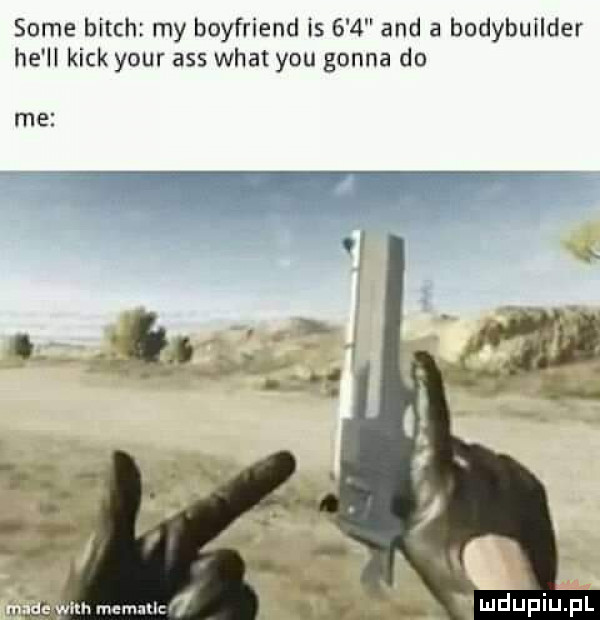 some bitch my boyfriend is     and a bodybuilder he ll kick your abs wiat y-u gonna do me