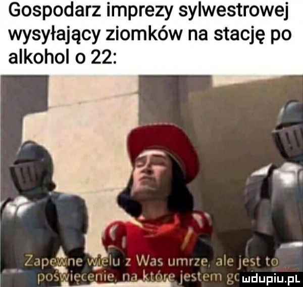 gospodarz imprezy sylwestrowej wysyłający ziomków na stację po alkohol o