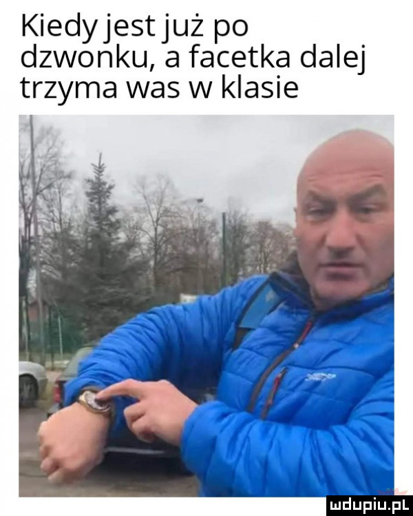 kiedyjestjuż po dzwonku a facetka dalej trzyma was w klasie