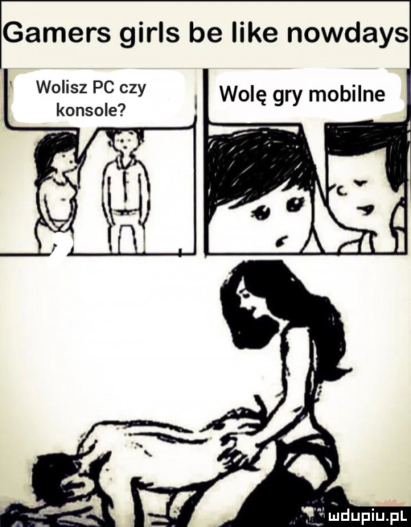 gamers girls be like nowdays wolisz pc czy konsole wolę gw mobilne   llldupiupl