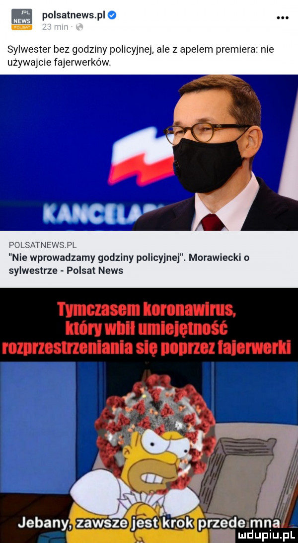 ę polsatnewspl o sylwester bez godziny porcyjnej ale   apelem premiere me używajcie fajerwerków. pdlsatnf nie wprowadzamy godziny policyjnej. morawiecki o sylwestrze polsat news jebany zawsze jest kr  k pf z śdeamna v