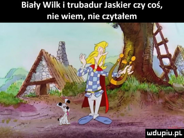 bialy wilk i trubadur jaskier czy coś nie wiem nie czytałem