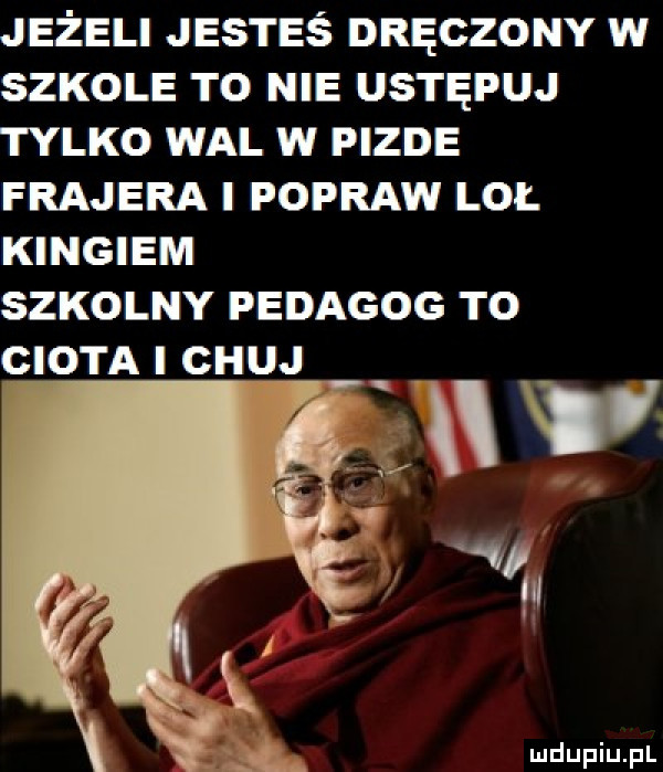 jeżeli jesteś dręczony w szkole to nie ustępuj tylko wal w pizde frajera i popraw loi. kingiem szkolny pedagog to ciota i chuj u v