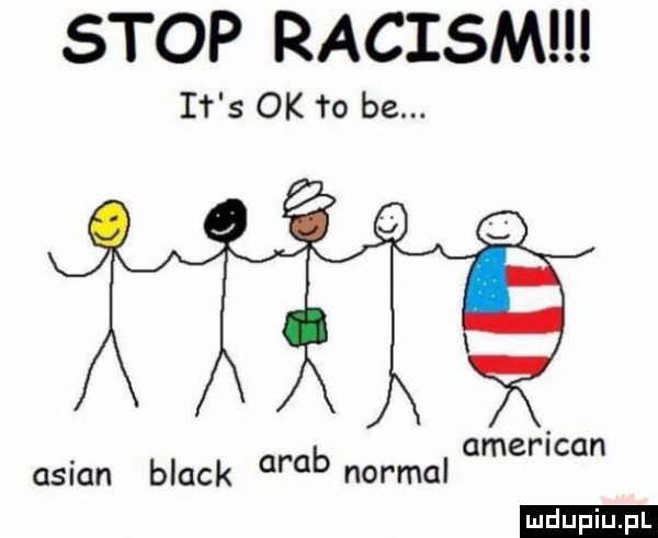 stop raciom it s ok ro be. american ludu iu. l anian black arab normal