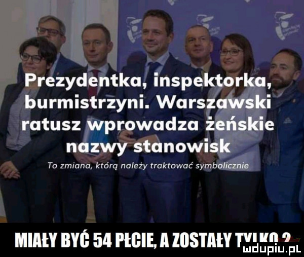 prezydentka inspektorka burmistrzyni. warszawski ratusz wprowadza żeńskie nazwy stanowisk to zmiana km rq nalezy traktować symbolicznie miały byś    i łbie a zestaw t