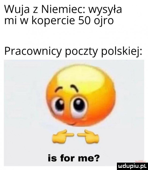 wuja z niemiec. wysyła mi w kopercie    obro pracownicy poczty polskiej r i. is for me