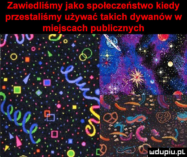 zawiedliśmy jako społeczeństwo kiedy przestaliśmy używać takich dywanów w miejscach publicznych uv cl o ż