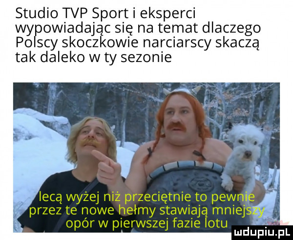 studio tvp sport i eksperci wypowiadając się na temat dlaczego polscy skoczkowie narciarscy skaczą tak daleko w ty sezonie leca wyżej niż przeciętnie to pewnie przez te nowe hełmy stawiają mniej opór w pierwszej fazie iktu