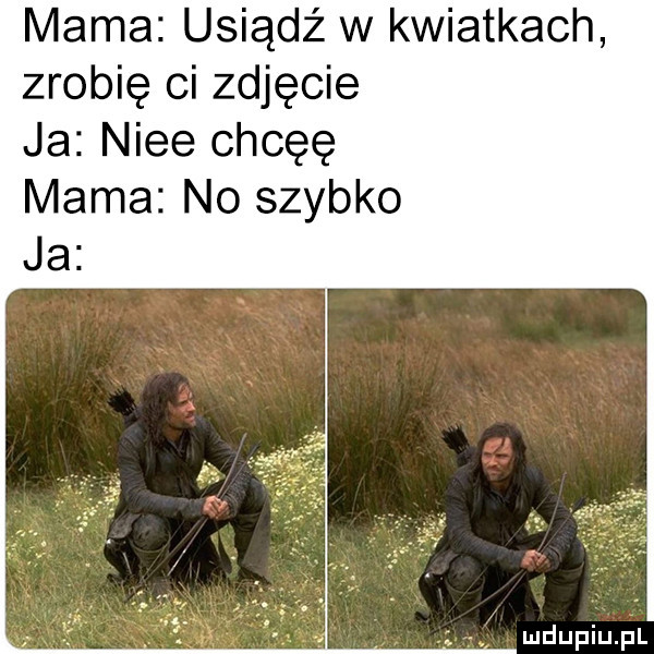 mama usiądź w kwiatkach zrobię ci zdjęcie ja nice chcęę mama no szybko ja