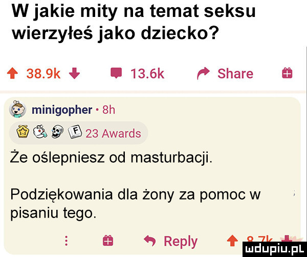 w jakie mity na temat seksu wierzyłeś jako dziecko     k i     k ﬂ stare minigopher  h o    awards że oślepniesz od masturbacji. podziękowania dla żony za pomoc w pisaniu tego. ﬂm