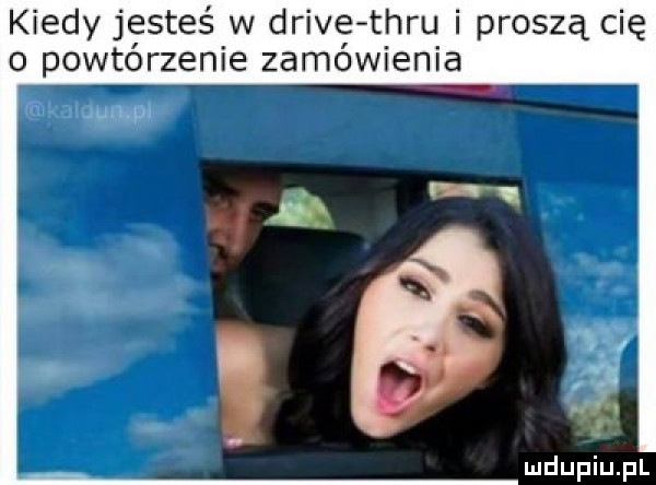 kiedy jesteś w drive teru i proszą cię o powtórzenie zamówienia