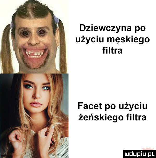 dziewczyna po użyciu męskiego filtra facet po użyciu żeńskiego filtra ludu iu. l