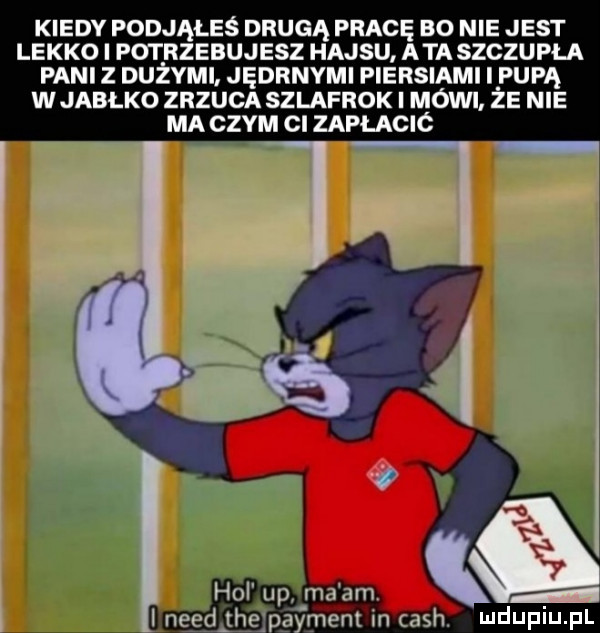 kiedy podjąłeś drugą pracę bo nie jest lekko i potrzebujesz hajsu ata szczupła pani z dużymi jędrnymi piersiami l pupą wjablko zrzuca szlafrok i maini ze nie ma czym cl zapłacic