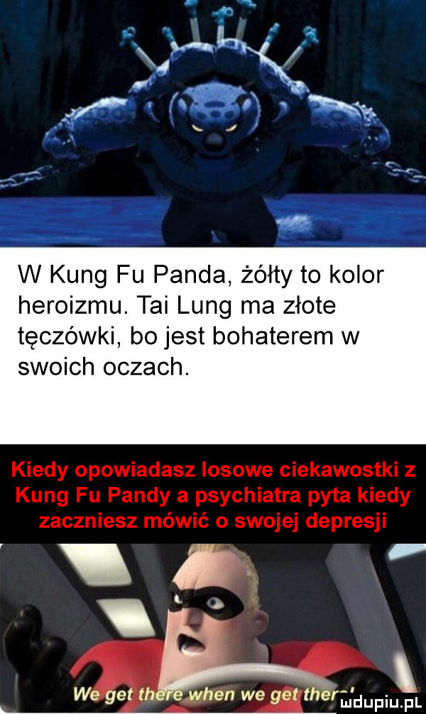 w king fu panda żółty to kolor heroizmu. tai lang ma złote tęczówki bo jest bohaterem w swoich oczach. i we gett wien we get th rudupiupl