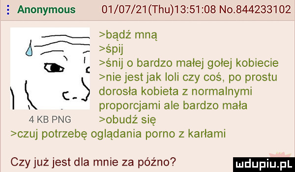 anonymous          tau          no           fx bądź mną    épij ci śnij o bardzo małej gołej kobiecie nie jestjak ilii czy coś po prestu k   dorosła kobieta z normalnymi i proporcjami ale bardzo mała   kb pbg obudż się czuj potrzebę oglądania porno z karłami czyjużjest dla mnie za późno