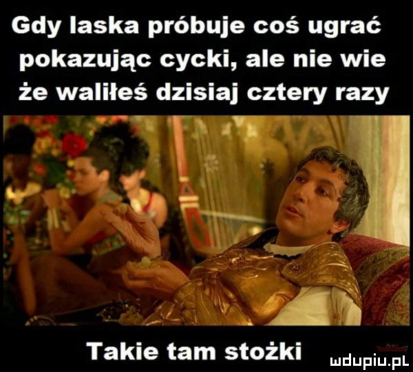 gdy laska próbuje coś ugrać pokazując cycki ale nie wie że waliłeś dzisiaj cztery razy ww t   o i ﬁ takie tam stożki fmfl