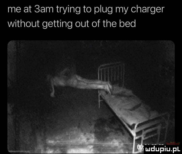 me at  am trying to plug my charter without getting out of tee bed ﬁdupiupl