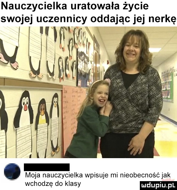 nauczycielka uratowała życie swojej uczennicy oddając jej nerkę w moja nauczycielka wpisuje mi nieobecność jak wchodzę do klasy