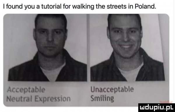 i found y-u a tutorial for walking tee streets in poland. acceptable unacceptable neutral expresswn smiling