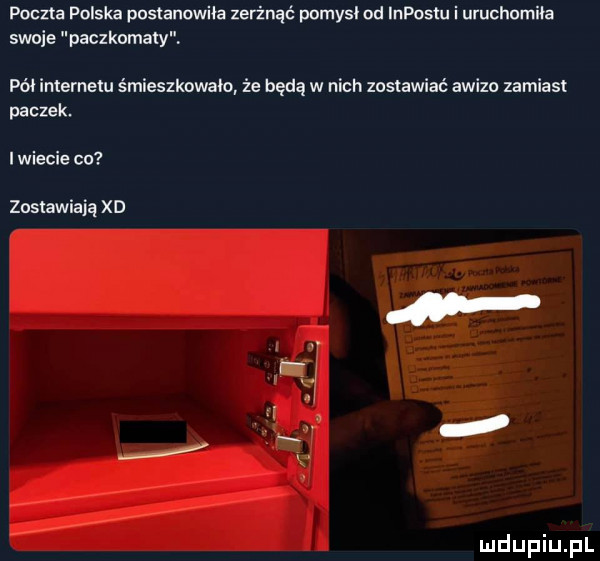 poczta polska postanowiła zerżnąc pomysl od lnpostu i uruchomiła swoje paczkomaty pół internetu śmieszkowało że będą w nich zostawiać awizo zamiast paczek. i wiecie co zastawiają xd lt