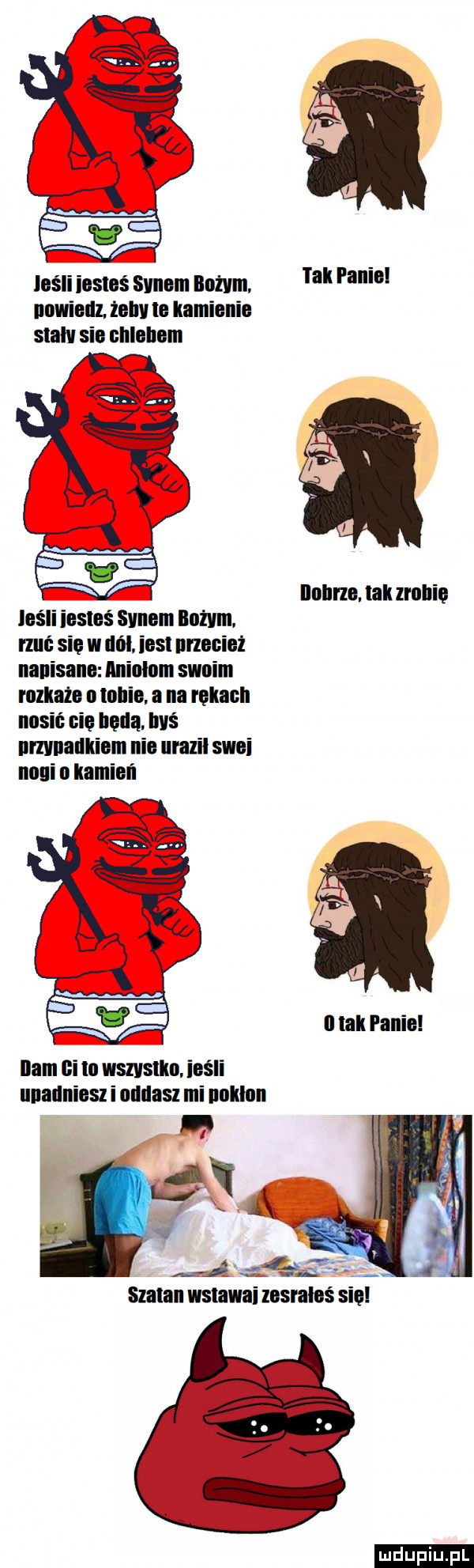 lośli iesloś sanom bożym. panial unwielll  th to kamienie slaw sio clllnllaln nollrzo tak zrollio lośli iostoś sunem ilożvm rzuć się w noł. iosl ufnie napisano aniolom swoim mm o mnie a na rękach nosić opl będą. byś nmlnallkiom neo urazil swoi noni o kamień i tak panie llam ci to wszystko ieśli unauniosz i oddasz mi noklon ludu iu. l