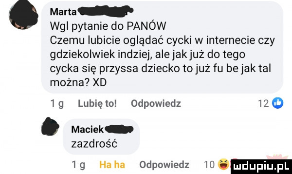 marta ng py anie do panów czemu lubicie oglądać cycki w internecie czy gdziekolwiek indziej ale jakjuż do tego cycka się przyssa dziecko tojuż fu be jak tal można xd   g lubię o odpowiedz    o. maciek zazdrość  g haba odpowiedz io