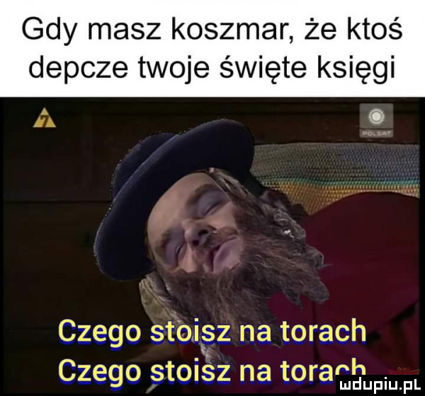 gdy masz koszmar że ktoś depcze twoje święte księgi. abakankami czego stoi na torach czego stoisz na toragmpw