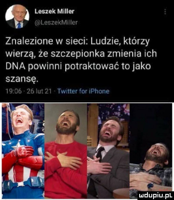 laik miller iu lesaeleiier znalezione w sieci ludzie którzy wierzą że szczepionka zmienia ich dna powinni potraktować to jako szansę. iq uó    m    twitter im iphone n