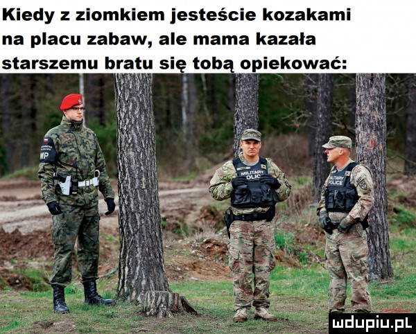 kiedy z ziomkiem jesteście kozakami na placu zabaw ale mama kazala starszemu bratu si tob opiekować