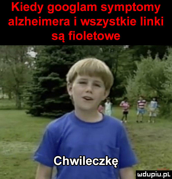 kiedy googlam symptomy alzheimera i wszystkie linki są fioletowe chwileczkę