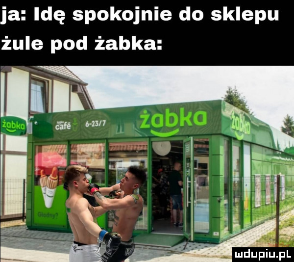 ja idę spokojnie do sklepu żule pod żabka