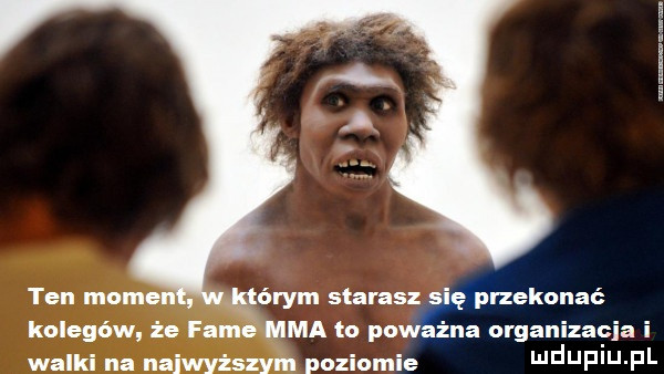 obym starasz s ę przekonać kolegów że fame mma to poważna organizacja i walki na najwyższym poziomie nduf u fl