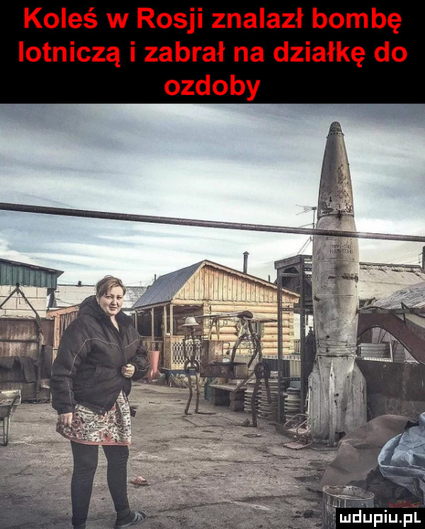koleś w rosji znalazł bombę lotniczą i zabrał na działkę do ozdoby mdupiujil