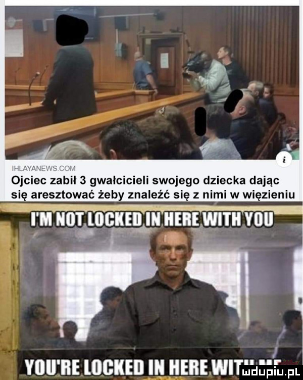 ojciec zabił   gwałcicieli swojego dziecka dając się aresztować żeby znaleźć się z nimi w więzieniu. yllll he logkeil in here wi ueei ł. pl