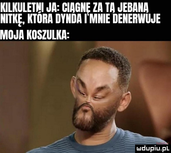 kllkllletlll ja hugh za ta jebania iiitkę ktiiiiii llyiiila i micie beiiebwiije mil ibl koszulka