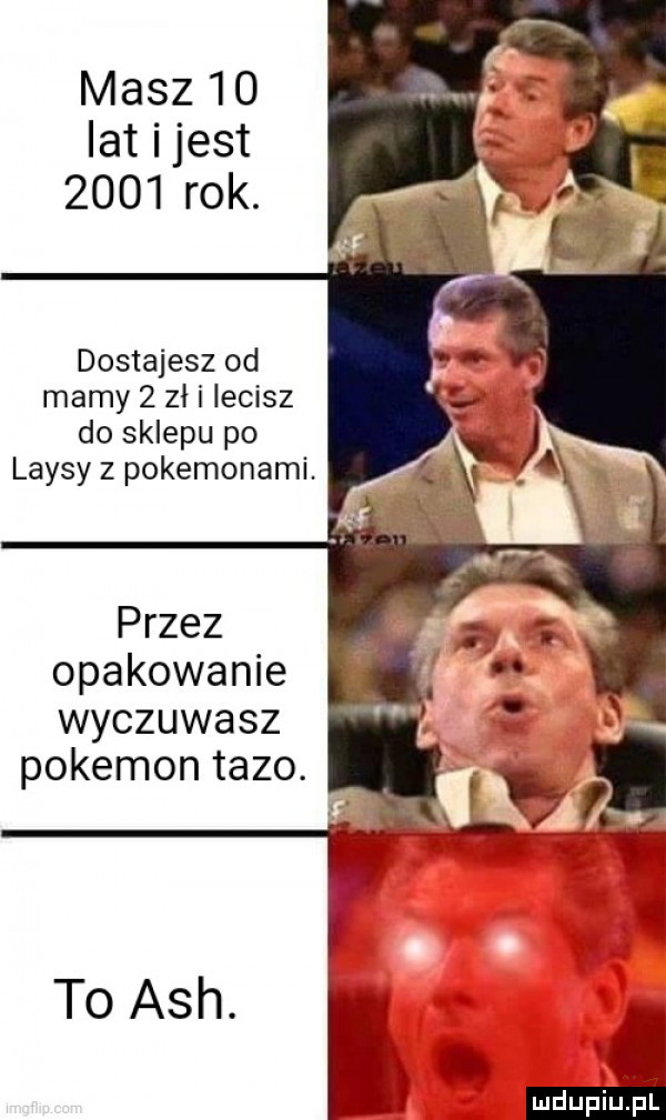 masz    lat i jest      rok. dostajesz od mamy   zł i lecisz do sklepu po laisy z pokemonami. przez opakowanie wyczuwasz pokemon tezo. abakankami mdupiuźl