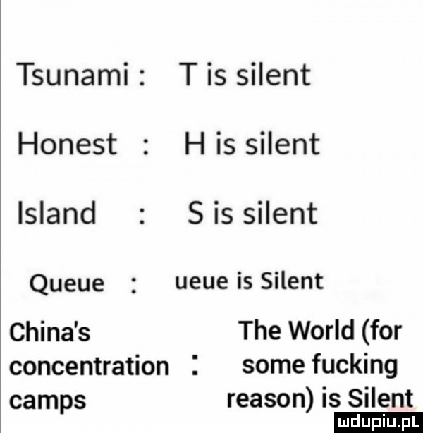 tsunami t is silent honest h is silent island s is silent queue ueue is silent china s tee wored for concentration some fucking camus reason is silent ludu iu. l